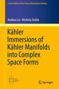 Title: Kï¿½hler Immersions of Kï¿½hler Manifolds into Complex Space Forms, Author: Andrea Loi