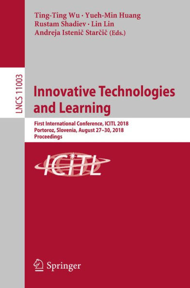 Innovative Technologies and Learning: First International Conference, ICITL 2018, Portoroz, Slovenia, August 27-30, 2018, Proceedings