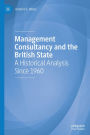 Management Consultancy and the British State: A Historical Analysis Since 1960