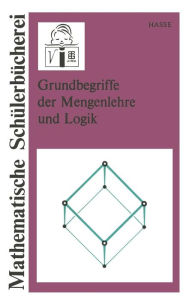 Title: Grundbegriffe der Mengenlehre und Logik, Author: Maria Hasse