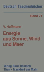 Title: Energie aus Sonne, Wind und Meer: Möglichkeiten und Grenzen der erneuerbaren Energiequellen, Author: Volker U. Hoffmann