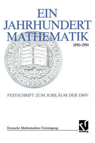 Title: Ein Jahrhundert Mathematik 1890 - 1990: Festschrift zum Jubiläum der DMV, Author: Gerd Fischer