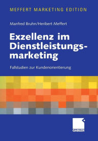 Title: Exzellenz im Dienstleistungsmarketing: Fallstudien zur Kundenorientierung, Author: Manfred Bruhn