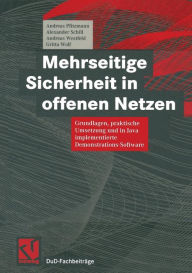 Title: Mehrseitige Sicherheit in offenen Netzen: Grundlagen, praktische Umsetzung und in Java implementierte Demonstrations-Software, Author: Andreas Pfitzmann
