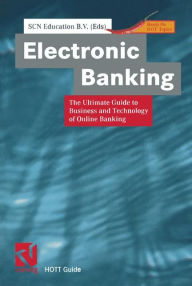 Title: Electronic Banking: The Ultimate Guide to Business and Technology of Online Banking, Author: SCN Education B.V.