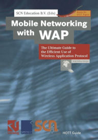 Title: Mobile Networking with WAP: The Ultimate Guide to the Efficient Use of Wireless Application Protocol, Author: SCN Education B.V.