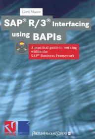 Title: SAP® R/3® Interfacing using BAPIs: A practical guide to working within the SAP® Business Framework, Author: Gerd Moser