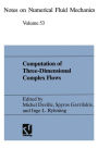 Computation of Three-Dimensional Complex Flows: Proceedings of the IMACS-COST Conference on Computational Fluid Dynamics Lausanne, September 13-15, 1995