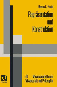 Title: Repräsentation und Konstruktion: Kognitions- und neuroinformatische Konzepte als Grundlage einer naturalisierten Epistemologie und Wissenschaftstheorie, Author: Markus F. Peschl