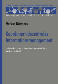 Title: Koordiniert-dezentrales Informationsmanagement: Rahmenkonzept - Koordinationsmodelle - Werkzeug-Shell, Author: Markus Nüttgens