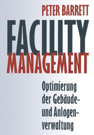 Title: Facility Management: Optimierung der Gebäude- und Anlagenverwaltung, Author: Peter Barrett