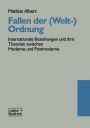 Fallen der (Welt-)Ordnung: Internationale Beziehungen und ihre Theorien zwischen Moderne und Postmoderne / Edition 1