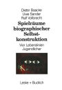 Spielr�ume biographischer Selbstkonstruktion: Vier Lebenslinien Jugendlicher