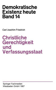 Title: Christliche Gerechtigkeit und Verfassungsstaat, Author: Carl J. Friedrich