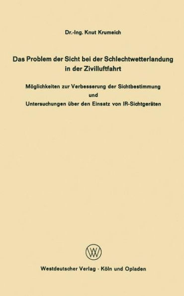 Das Problem der Sicht bei der Schlechtwetterlandung in der Zivilluftfahrt: Möglichkeiten zur Verbesserung der Sichtbestimmung und Untersuchungen über den Einsatz von IR-Sichtgeräten