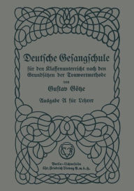 Title: Deutsche Gesangschule für den Klassenunterricht nach den Grundsätzen der Tonwortmethode, Author: Gustav Götze