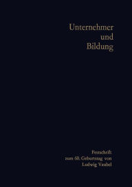 Title: Unternehmer und Bildung: Festschrift zum 60. Geburtstag von Ludwig Vaubel, Author: Hans-Hermann Groothoff