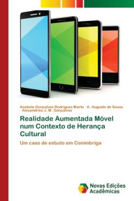 Title: Realidade Aumentada Móvel num Contexto de Herança Cultural, Author: Anabela Gonçalves Rodrigues Marto