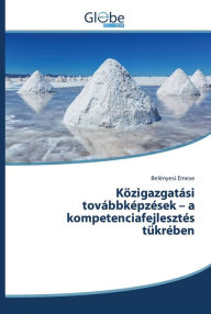 Title: Közigazgatási továbbképzések - a kompetenciafejlesztés tükrében, Author: Belényesi Emese