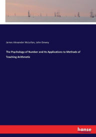 Title: The Psychology of Number and Its Applications to Methods of Teaching Arithmetic, Author: James Alexander McLellan