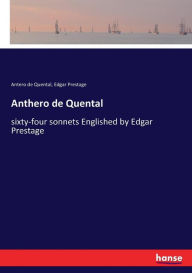 Title: Anthero de Quental: sixty-four sonnets Englished by Edgar Prestage, Author: Antero de Quental