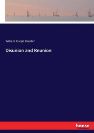 Title: Disunion and Reunion, Author: William Joseph Madden