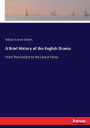 A Brief History of the English Drama: From the Earliest to the Latest Times