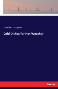 Title: Cold Dishes for Hot Weather, Author: La Marca Ysaguirre