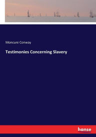 Title: Testimonies Concerning Slavery, Author: Moncure Conway