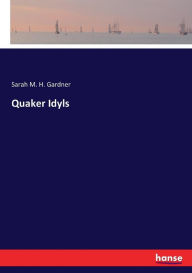 Title: Quaker Idyls, Author: Sarah M. H. Gardner