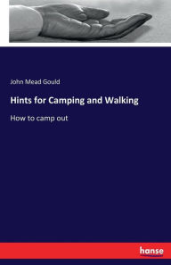 Title: Hints for Camping and Walking: How to camp out, Author: John Mead Gould