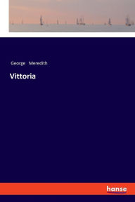 Title: Vittoria, Author: George Meredith
