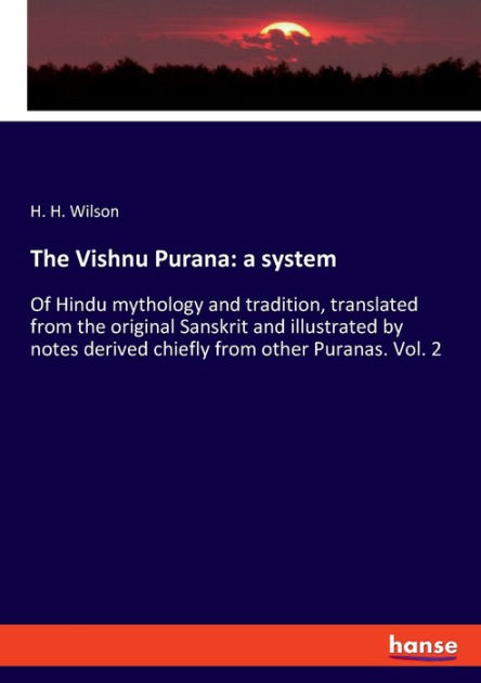 The Vishnu Purana: A System:Of Hindu Mythology And Tradition ...