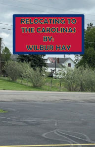 Title: Relocating To The Carolinas, Author: Wilbur Hay