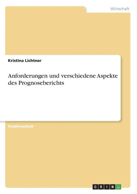 Anforderungen und verschiedene Aspekte des Prognoseberichts by Kristina