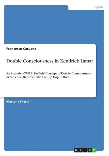 Double Consciousness In Kendrick Lamar: An Analysis Of W.E.B. Du Bois ...