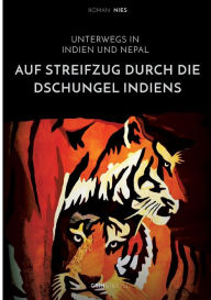 Title: Auf Streifzug durch die Dschungel Indiens. Unterwegs in Indien und Nepal, Author: Roman Nies