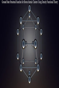 Title: Ground State Structural Searches for Boron Atomic Clusters Using Density Functional Theory, Author: John Kabaa