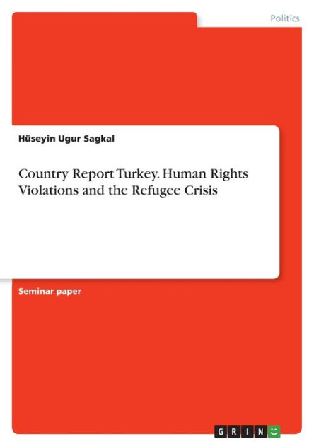 Country Report Turkey Human Rights Violations And The Refugee Crisis country-report-turkey-human-rights-violations-and-the-refugee-crisis