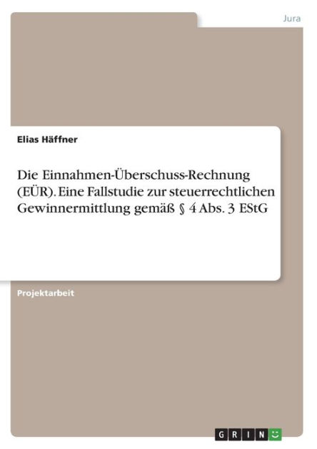 Die Einnahmen-Überschuss-Rechnung (EÜR). Eine Fallstudie Zur ...