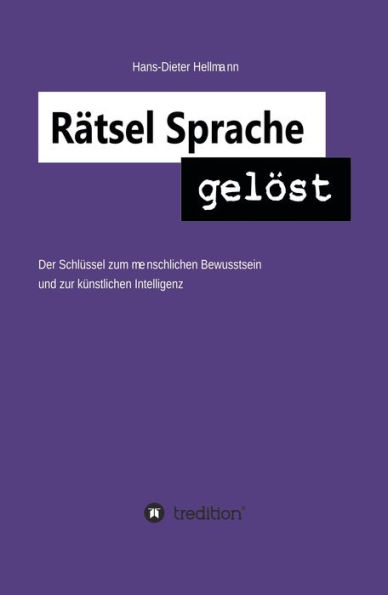 Rätsel Sprache gelöst: Der Schlüssel zum menschlichen Bewusstsein und zur künstlichen Intelligenz