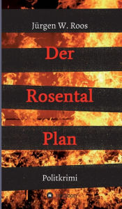 Title: Der Rosental Plan: Politkrimi, Author: Jürgen W. Roos