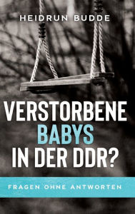 Title: Verstorbene Babys in der DDR?: Fragen ohne Antworten, Author: Heidrun Budde