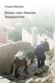 Title: Reisen nach Albanien: Reiseberichte, Author: Frauke Meinken
