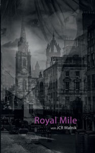 Title: Royal Mile - Mein Schritt aus den Schatten: Wenn sich zwei Wesen, die es rein wissenschaftlich nicht geben dürfte, über den Weg laufen, entstehen Geschichten wie diese., Author: JCR Malnik