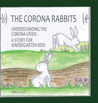 Title: The Corona Rabbits: Understanding the Corona Crisis - A Story for Kindergarten Kids, Author: Ursula Leitl