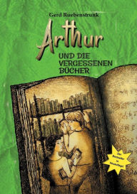 Title: Arthur und die Vergessenen Bücher, Author: Gerd Ruebenstrunk