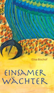 Title: Einsamer Wächter, Author: Elisa Bischof