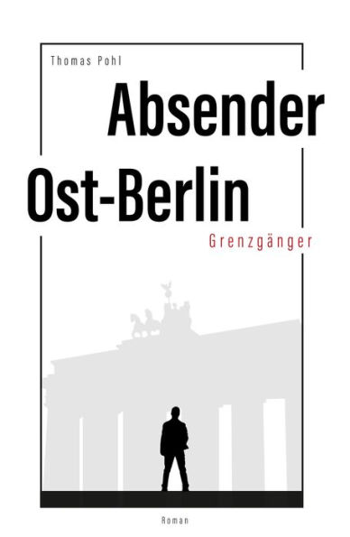 Absender Ost-Berlin: Grenzgänger