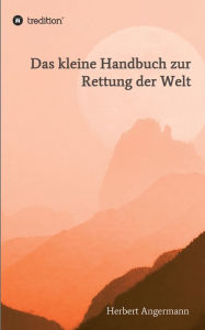 Title: Das kleine Handbuch zur Rettung der Welt: Sahaja Yoga - Die neue Aufklärung, Author: Herbert Angermann
